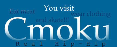You visit Cmoku! Eat meat, wear clothing and skate!!!